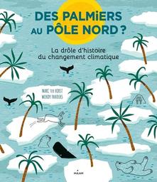 Des palmiers au pôle Nord ? : la drôle d'histoire du changement climatique / Marc ter Horst | Horst, Marc ter (19..-....). Auteur