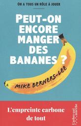 Peut-on encore manger des bananes ? : l'empreinte carbone de tout / Mike Berners-Lee | Berners-Lee, Mike (1964-....). Auteur