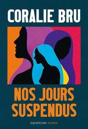 Nos jours suspendus / Coralie Bru | Bru, Coralie (1986-....). Auteur