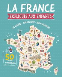 La France expliquée aux enfants : ses régions, son histoire, son patrimoine / [imaginé et créé par l'Atelier Cloro] | Lucas, Florian (1993-....). Auteur