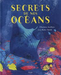 Secrets de nos océans / Charlotte Guillain | Guillain, Charlotte. Auteur