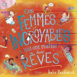 Ces femmes incroyables qui ont réalisé leurs rêves / Kate Pankhurst | Pankhurst, Kate. Auteur