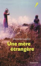 Une mère étrangère / Danièle Laufer | Laufer, Danièle (1952-....). Auteur