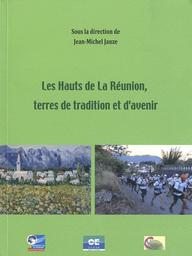 Les Hauts de La Réunion, terres de tradition et d'avenir / sous la direction de Jean-Michel Jauze | 