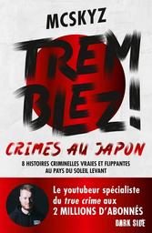 Tremblez ! : crimes au Japon : 8 histoires criminelles vraies et flippantes au pays du soleil levant / McSkyz | McSkyz. Auteur