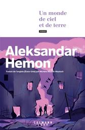 Un monde de ciel et de terre / Aleksandar Hemon | Hemon, Aleksandar. Auteur